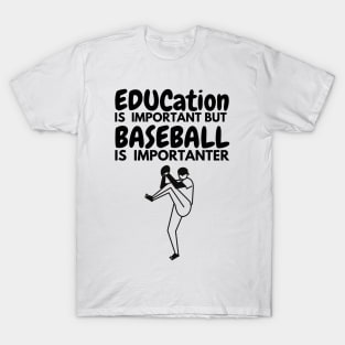 Education IS  IMPORTANT BUT BASEBALL IS  IMPORTANTER T-Shirt T-Shirt